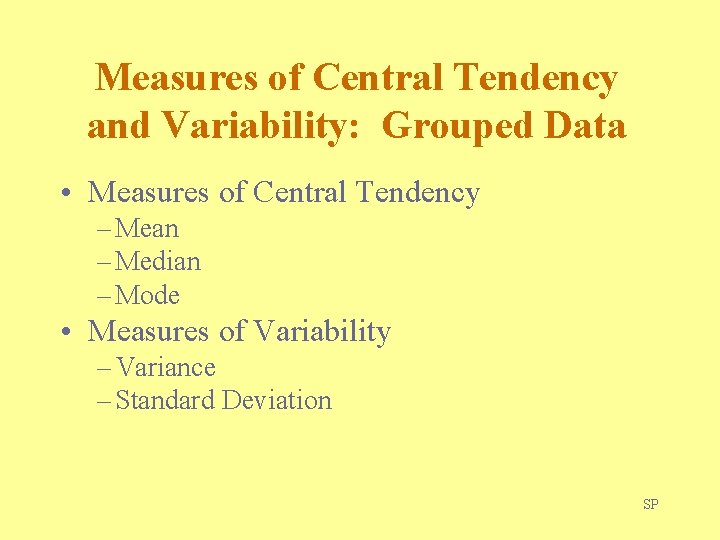 Measures of Central Tendency and Variability: Grouped Data • Measures of Central Tendency –