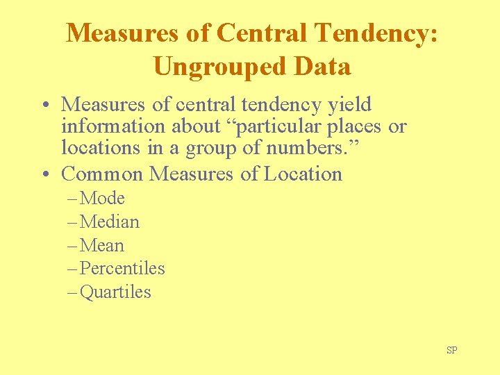 Measures of Central Tendency: Ungrouped Data • Measures of central tendency yield information about