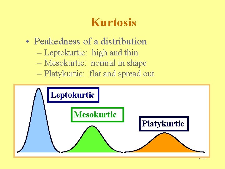 Kurtosis • Peakedness of a distribution – Leptokurtic: high and thin – Mesokurtic: normal