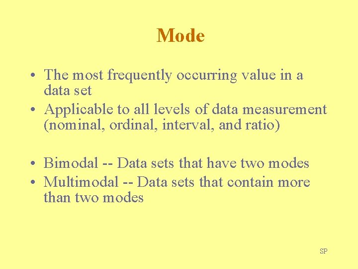 Mode • The most frequently occurring value in a data set • Applicable to