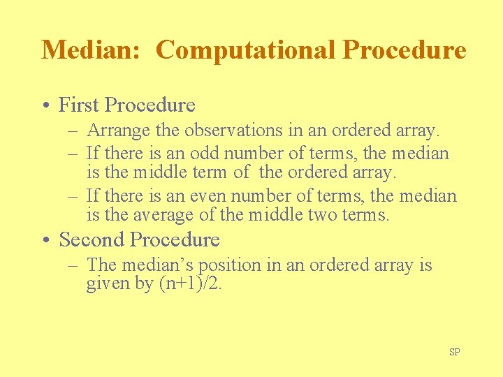 Median: Computational Procedure • First Procedure – Arrange the observations in an ordered array.