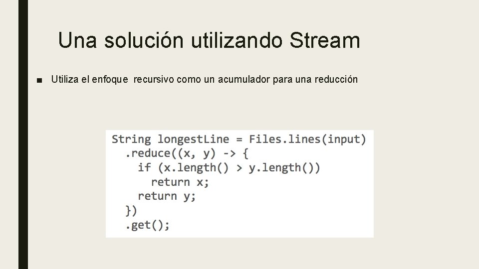 Una solución utilizando Stream ■ Utiliza el enfoque recursivo como un acumulador para una