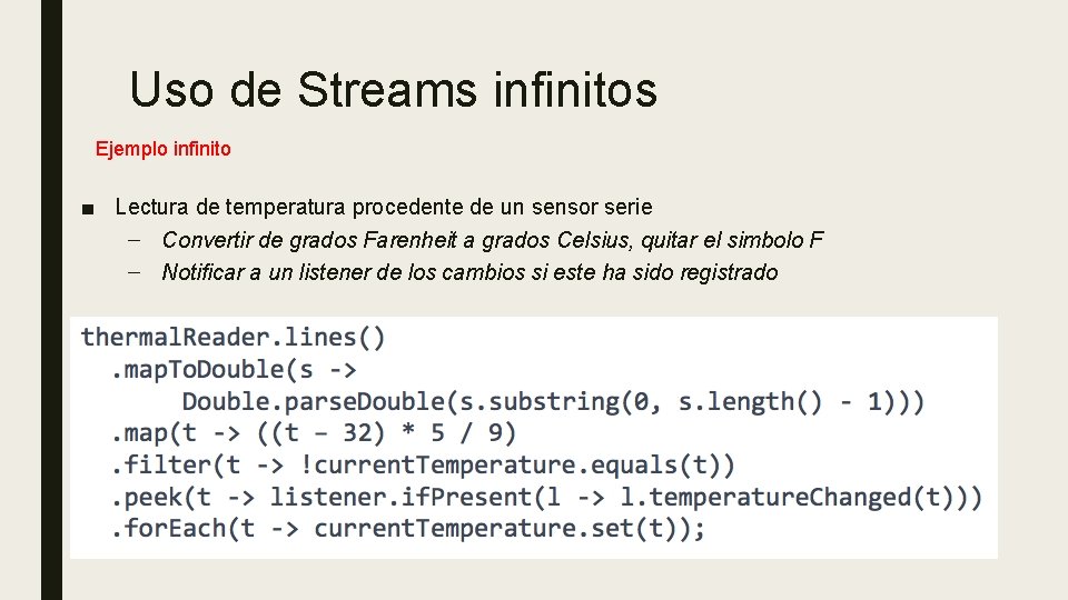 Uso de Streams infinitos Ejemplo infinito ■ Lectura de temperatura procedente de un sensor