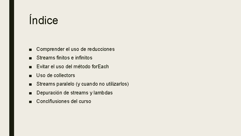 Índice ■ Comprender el uso de reducciones ■ Streams finitos e infinitos ■ Evitar