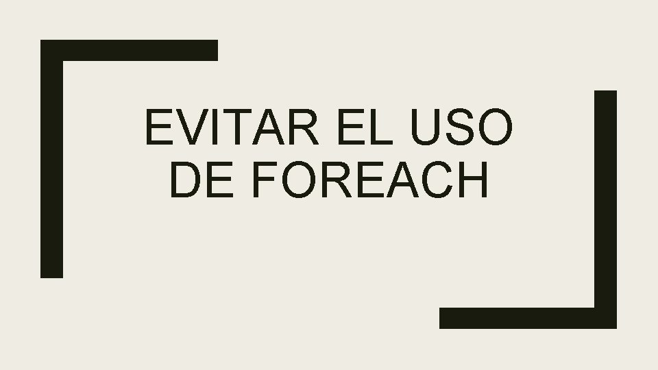 EVITAR EL USO DE FOREACH 