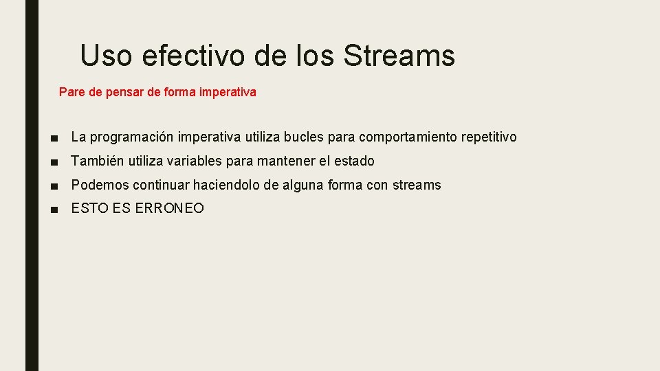 Uso efectivo de los Streams Pare de pensar de forma imperativa ■ La programación