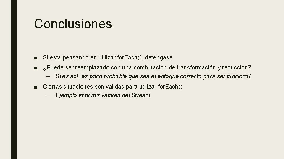 Conclusiones ■ Si esta pensando en utilizar for. Each(), detengase ■ ¿Puede ser reemplazado
