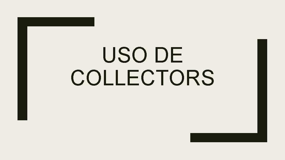USO DE COLLECTORS 