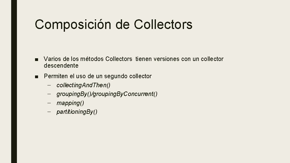 Composición de Collectors ■ Varios de los métodos Collectors tienen versiones con un collector