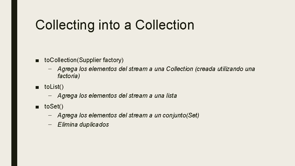 Collecting into a Collection ■ to. Collection(Supplier factory) – Agrega los elementos del stream