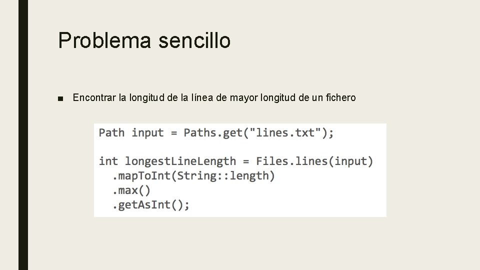 Problema sencillo ■ Encontrar la longitud de la línea de mayor longitud de un