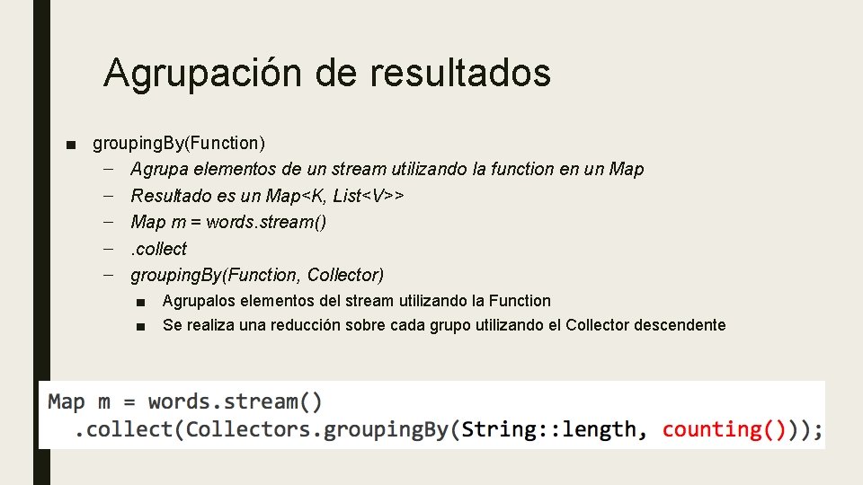 Agrupación de resultados ■ grouping. By(Function) – Agrupa elementos de un stream utilizando la