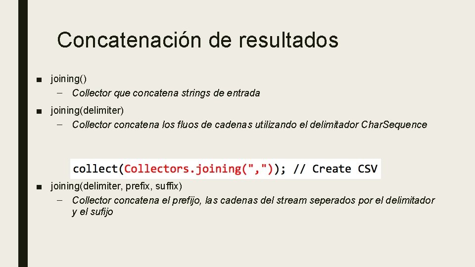 Concatenación de resultados ■ joining() – Collector que concatena strings de entrada ■ joining(delimiter)