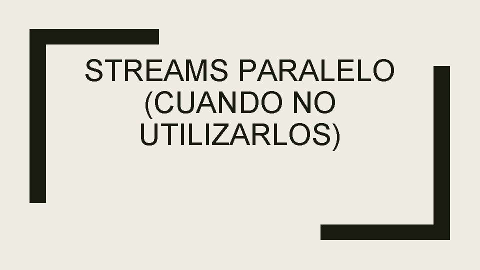 STREAMS PARALELO (CUANDO NO UTILIZARLOS) 