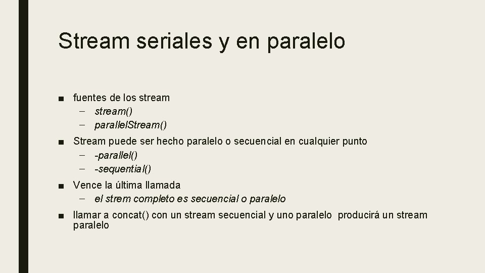 Stream seriales y en paralelo ■ fuentes de los stream – stream() – parallel.