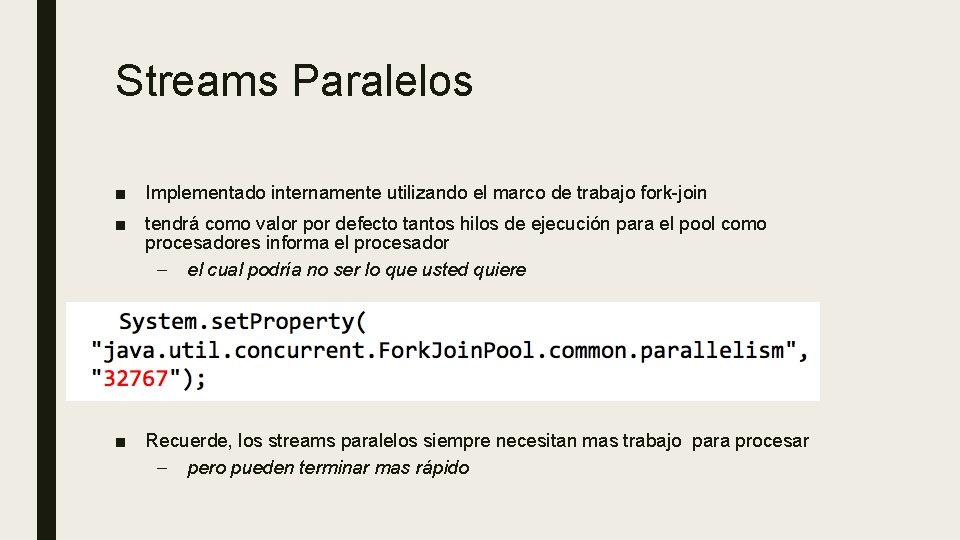 Streams Paralelos ■ Implementado internamente utilizando el marco de trabajo fork-join ■ tendrá como