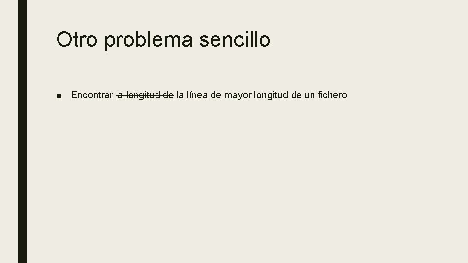 Otro problema sencillo ■ Encontrar la longitud de la línea de mayor longitud de