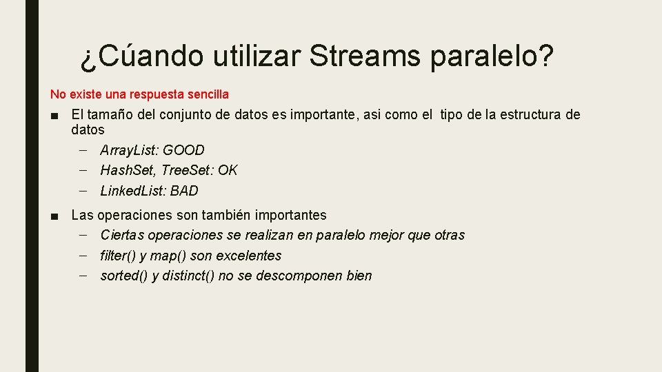 ¿Cúando utilizar Streams paralelo? No existe una respuesta sencilla ■ El tamaño del conjunto