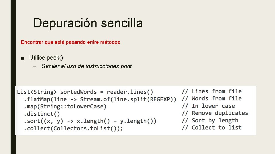 Depuración sencilla Encontrar que está pasando entre métodos ■ Utilice peek() – Similar al