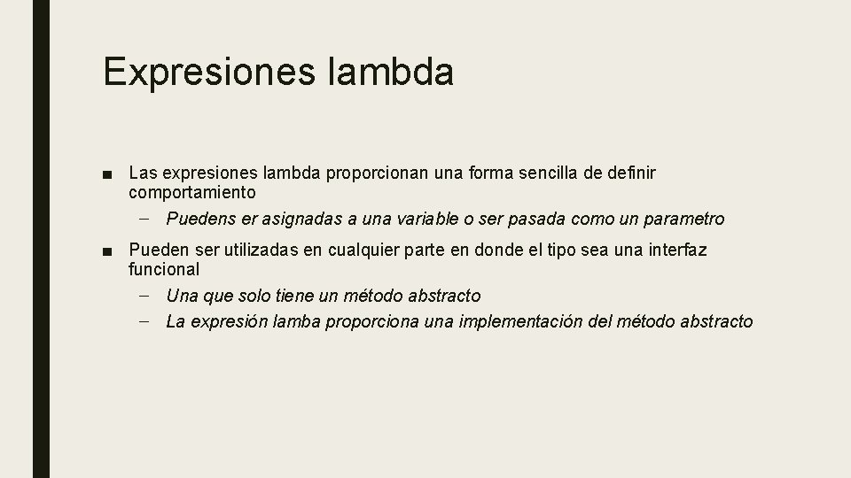 Expresiones lambda ■ Las expresiones lambda proporcionan una forma sencilla de definir comportamiento –