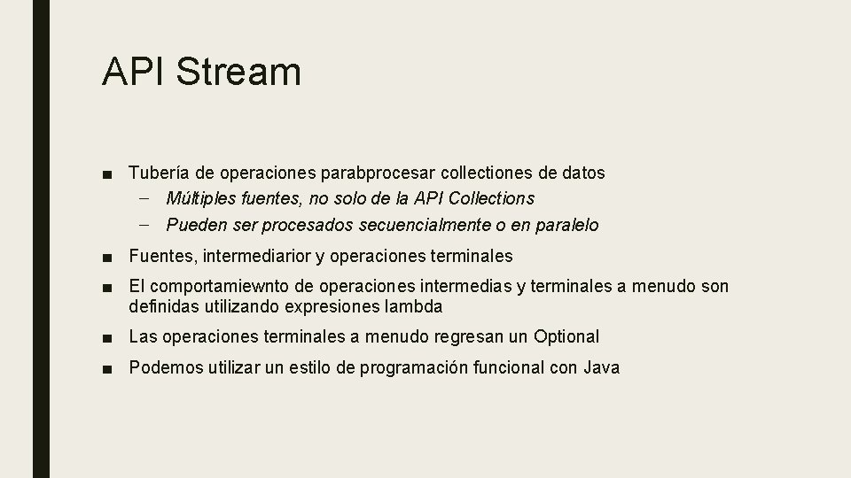 API Stream ■ Tubería de operaciones parabprocesar collectiones de datos – Múltiples fuentes, no