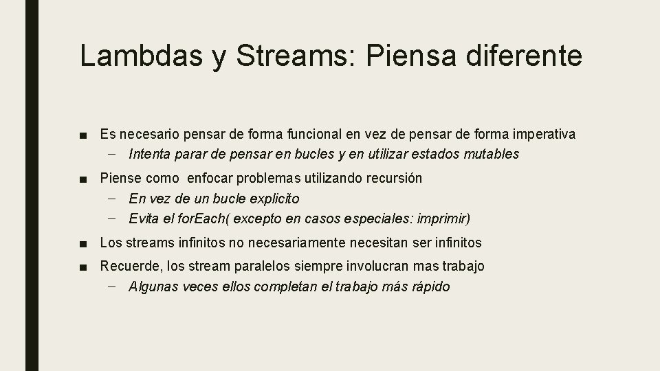 Lambdas y Streams: Piensa diferente ■ Es necesario pensar de forma funcional en vez