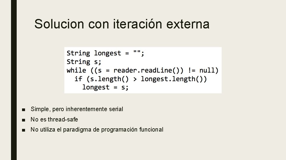 Solucion con iteración externa ■ Simple, pero inherentemente serial ■ No es thread-safe ■