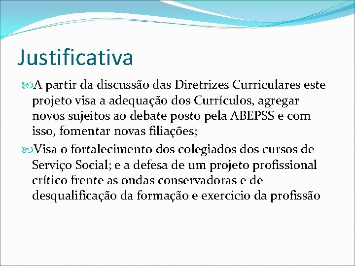 Justificativa A partir da discussão das Diretrizes Curriculares este projeto visa a adequação dos