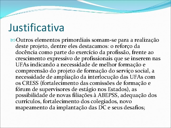 Justificativa Outros elementos primordiais somam-se para a realização deste projeto, dentre eles destacamos: o