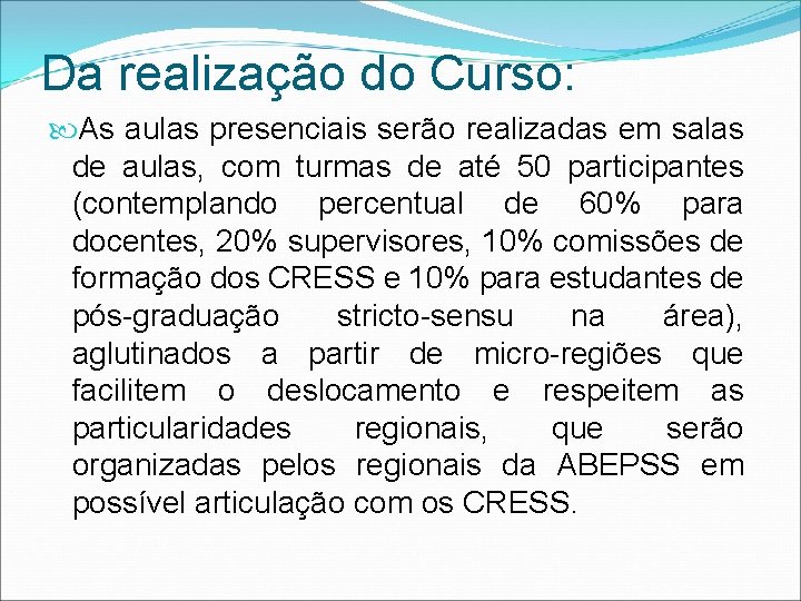 Da realização do Curso: As aulas presenciais serão realizadas em salas de aulas, com