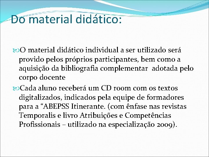 Do material didático: O material didático individual a ser utilizado será provido pelos próprios