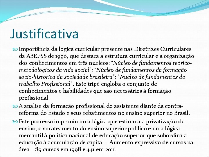 Justificativa Importância da lógica curricular presente nas Diretrizes Curriculares da ABEPSS de 1996, que