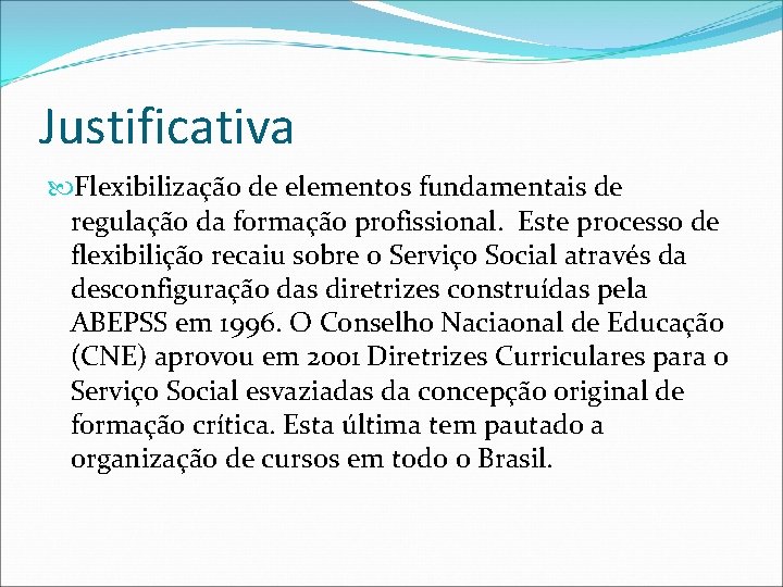 Justificativa Flexibilização de elementos fundamentais de regulação da formação profissional. Este processo de flexibilição