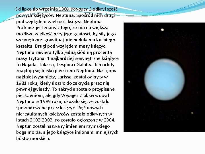  Od lipca do września 1989 Voyager 2 odkrył sześć nowych księżyców Neptuna. Spośród