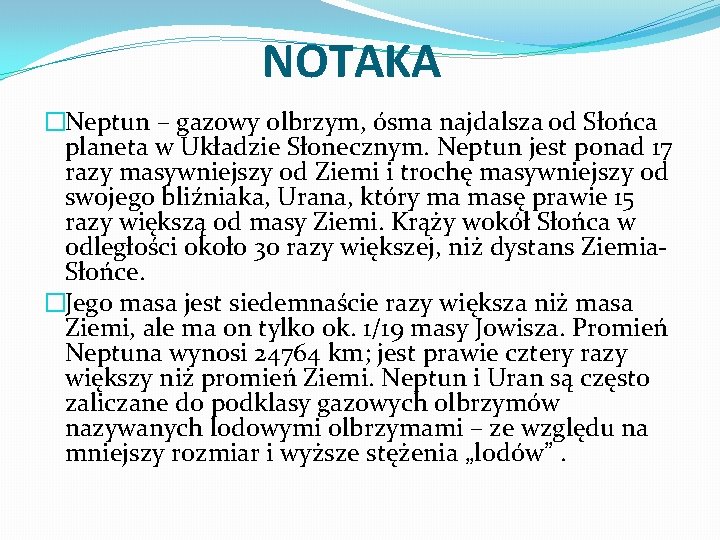 NOTAKA �Neptun – gazowy olbrzym, ósma najdalsza od Słońca planeta w Układzie Słonecznym. Neptun