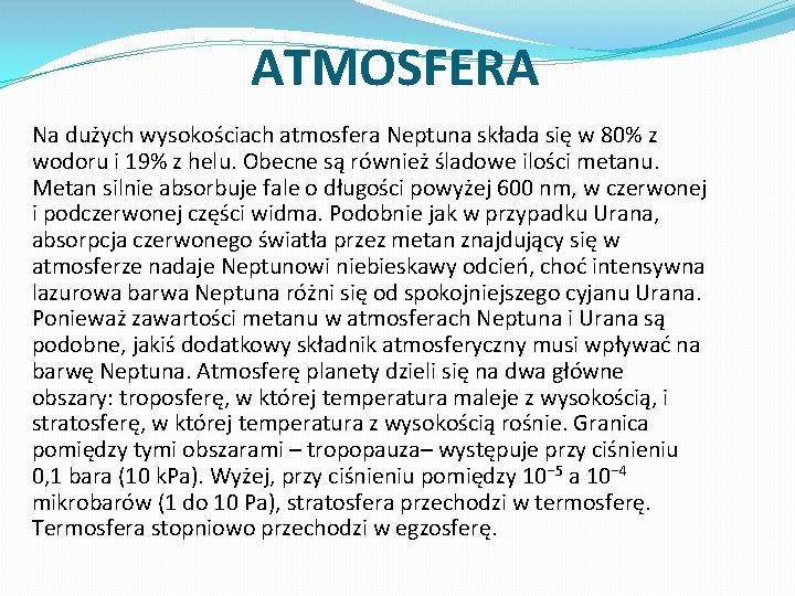 ATMOSFERA Na dużych wysokościach atmosfera Neptuna składa się w 80% z wodoru i 19%