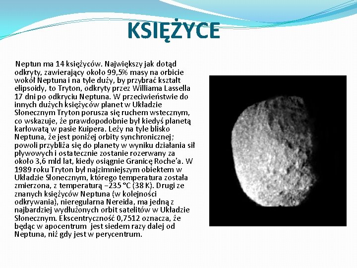 KSIĘŻYCE Neptun ma 14 księżyców. Największy jak dotąd odkryty, zawierający około 99, 5% masy