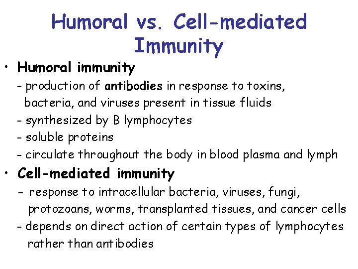 Humoral vs. Cell-mediated Immunity • Humoral immunity - production of antibodies in response to