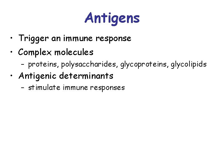 Antigens • Trigger an immune response • Complex molecules – proteins, polysaccharides, glycoproteins, glycolipids