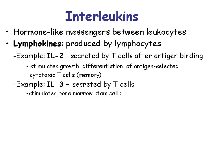 Interleukins • Hormone-like messengers between leukocytes • Lymphokines: produced by lymphocytes -Example: IL-2 –