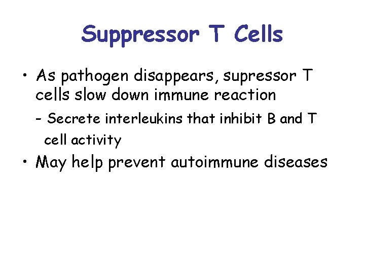 Suppressor T Cells • As pathogen disappears, supressor T cells slow down immune reaction