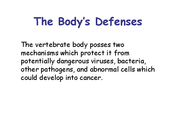 The Body’s Defenses The vertebrate body posses two mechanisms which protect it from potentially