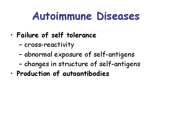 Autoimmune Diseases • Failure of self tolerance – cross-reactivity – abnormal exposure of self-antigens