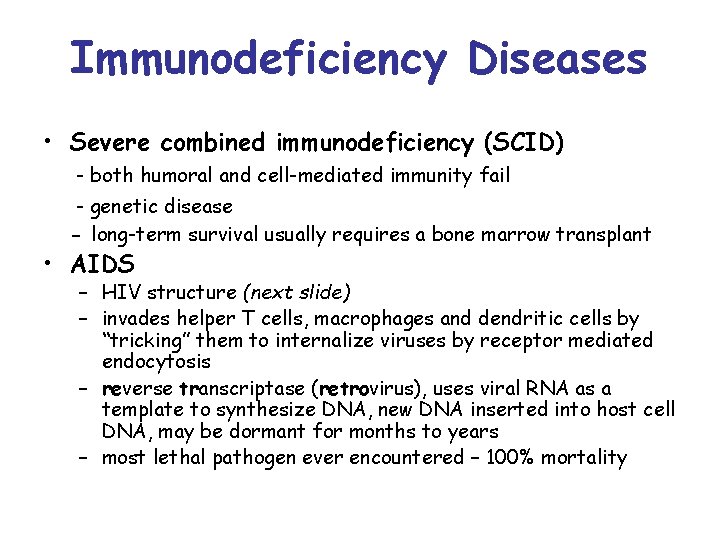 Immunodeficiency Diseases • Severe combined immunodeficiency (SCID) - both humoral and cell-mediated immunity fail