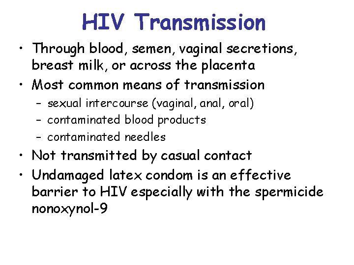 HIV Transmission • Through blood, semen, vaginal secretions, breast milk, or across the placenta