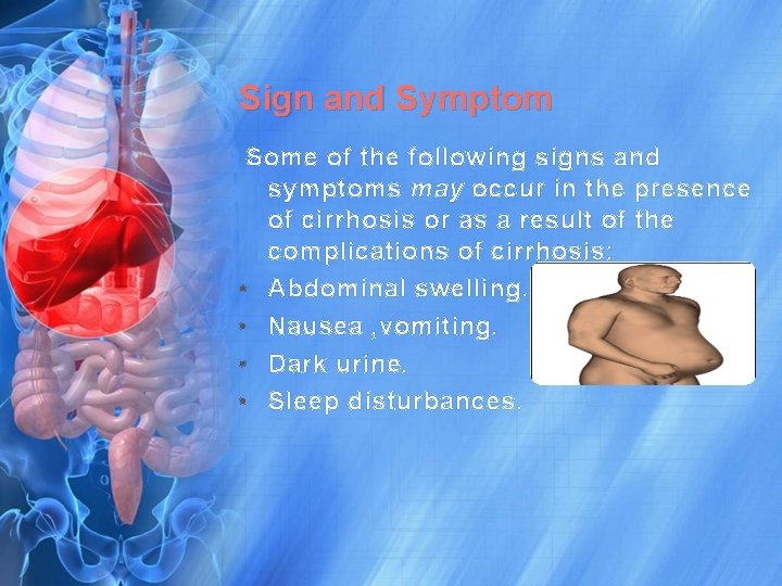 Sign and Symptom Some of the following signs and symptoms may occur in the