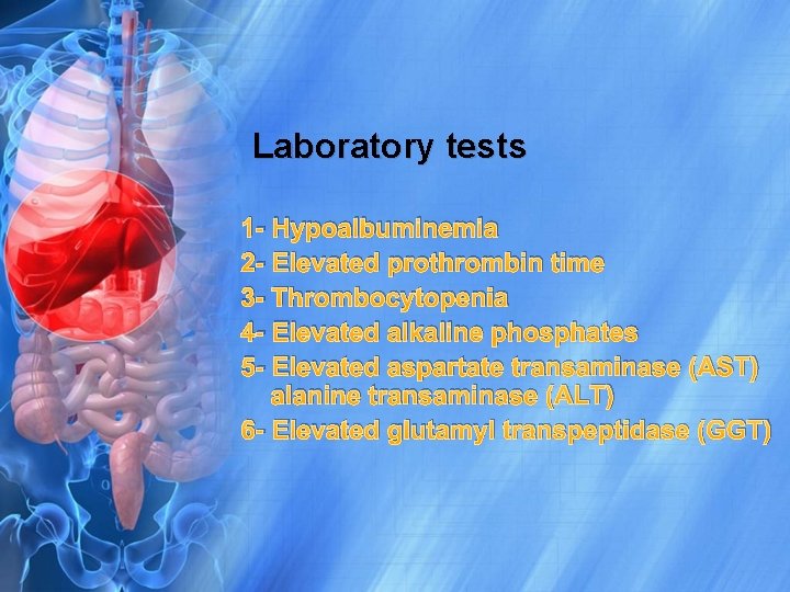 Laboratory tests 1 - Hypoalbuminemia 2 - Elevated prothrombin time 3 - Thrombocytopenia 4