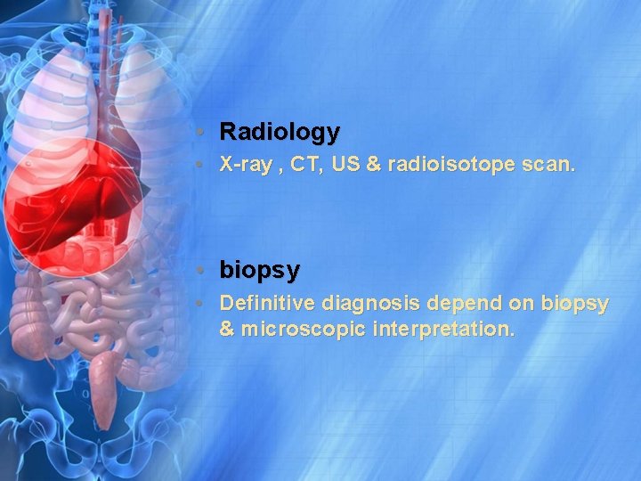  • Radiology • X-ray , CT, US & radioisotope scan. • biopsy •