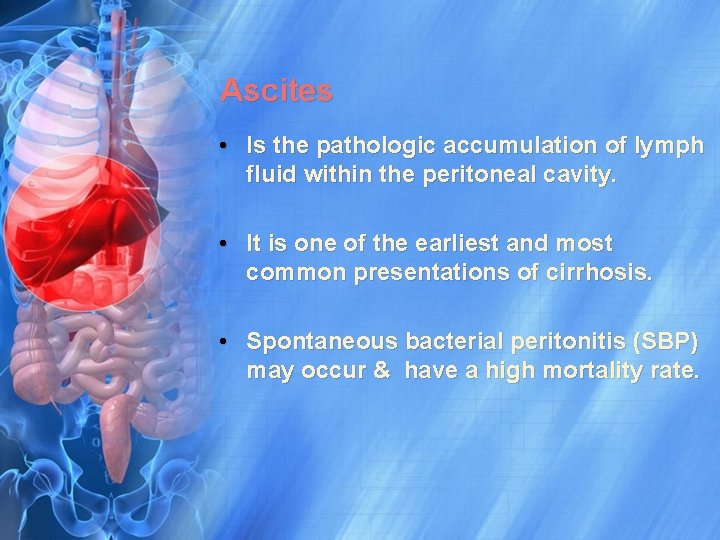 Ascites • Is the pathologic accumulation of lymph fluid within the peritoneal cavity. •