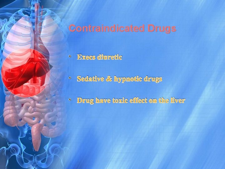 Contraindicated Drugs • Execs diuretic • Sedative & hypnotic drugs • Drug have toxic